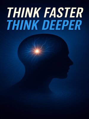 cover image of Think Faster, Think Deeper